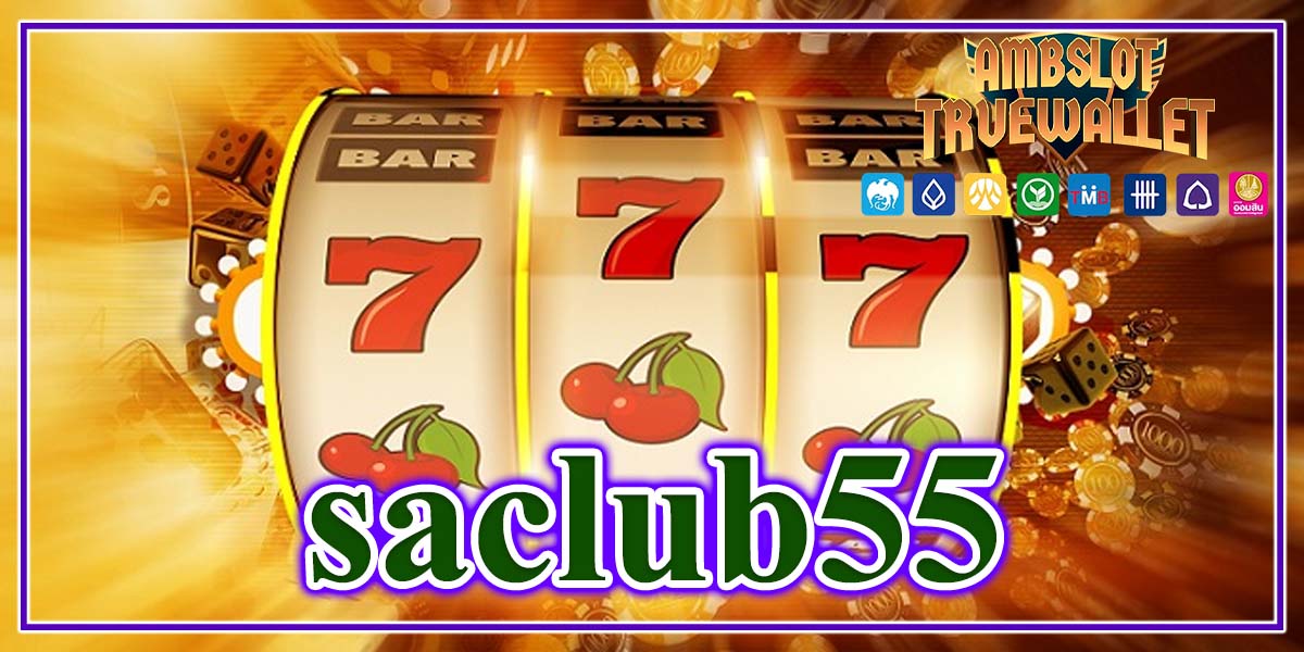 saclub55 สล็อตเว็บตรง เล่นง่าย โบนัสแตกไว 1 บาทก็เล่นได้
